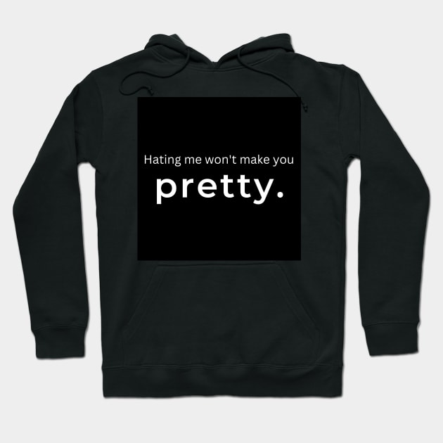 Hating Me Wont Make You Pretty. Hoodie by ArtifyAvangard